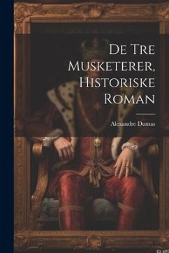 De Tre Musketerer, Historiske Roman - Dumas, Alexandre