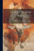 Le Scepticisme: Ænésidème, Pascal, Kant [Ed. by A. Saisset].