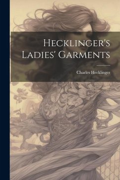 Hecklinger's Ladies' Garments - Hecklinger, Charles [From Old Catalog]