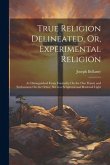 True Religion Delineated, Or, Experimental Religion: As Distinguished From Formality On the One Hand, and Enthusiasm On the Other, Set in a Scriptural