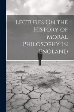 Lectures On the History of Moral Philosophy in England - Anonymous