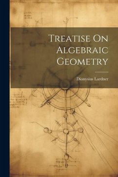 Treatise On Algebraic Geometry - Lardner, Dionysius