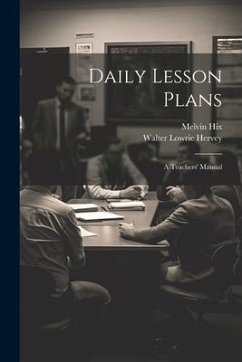 Daily Lesson Plans: A Teachers' Manual - Hervey, Walter Lowrie; Hix, Melvin
