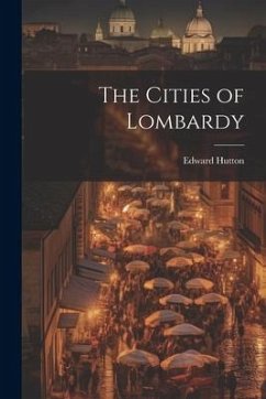 The Cities of Lombardy - Hutton, Edward