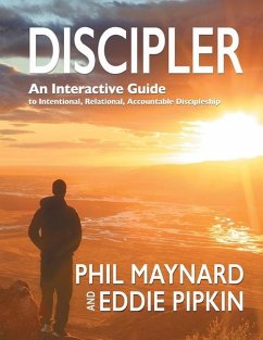 Discipler: An Interactive Guide to Intentional, Relational, Accountable Discipleship - Pipkin, Eddie; Maynard, Phil