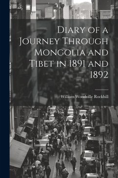 Diary of a Journey Through Mongolia and Tibet in 1891 and 1892 - Rockhill, William Woodville