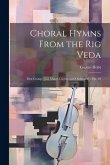 Choral Hymns From the Rig Veda: First Group: [for Mixed Chorus and Orchestra]: op. 26