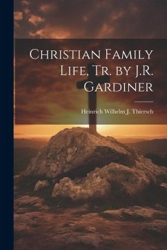 Christian Family Life, Tr. by J.R. Gardiner - Thiersch, Heinrich Wilhelm J.