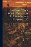 Dragma to of Alpha Omicron Pi Fraternity, Volumes 1-3