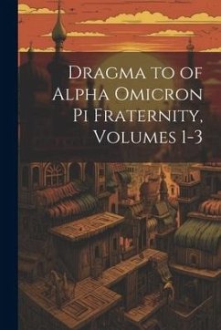Dragma to of Alpha Omicron Pi Fraternity, Volumes 1-3 - Anonymous