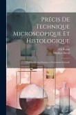 Précis de technique microscopique et histologique: Ou introduction pratique a l'anatomie générale