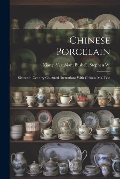 Cover Chinese Porcelain: Sixteenth-century Coloured Illustrations With Chinese ms. Text