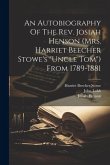 An Autobiography Of The Rev. Josiah Henson (mrs. Harriet Beecher Stowe's &quote;uncle Tom&quote;) From 1789-1881