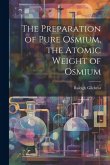 The Preparation of Pure Osmium, the Atomic Weight of Osmium