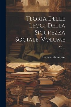 Teoria Delle Leggi Della Sicurezza Sociale, Volume 4... - Carmignani, Giovanni