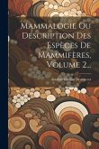 Mammalogie Ou Description Des Espèces De Mammifères, Volume 2...