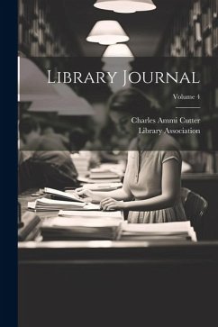 Library Journal; Volume 4 - Cutter, Charles Ammi; Association, Library