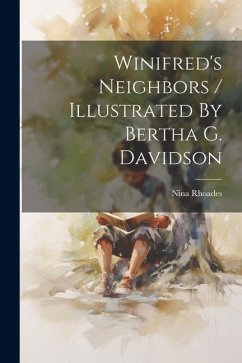 Winifred's Neighbors / Illustrated By Bertha G. Davidson - Rhoades, Nina