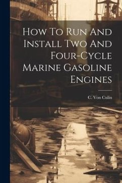 How To Run And Install Two And Four-cycle Marine Gasoline Engines - Culin, C. Von