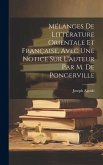 Mélanges De Littérature Orientale Et Française, Avec Une Notice Sur L'auteur Par M. De Pongerville