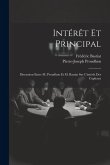 Intérêt Et Principal: Discussion Entre M. Proudhon Et M. Bastiat Sur L'intérêt Des Capitaux