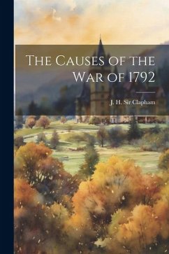 The Causes of the War of 1792 - Clapham, J. H.