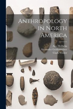 Anthropology in North America - Swanton, John Reed; Dixon, Roland Burrage; Holmes, William Henry