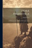 Horæ Propheticæ: Or Dissertations On The Book Of The Prophet Daniel