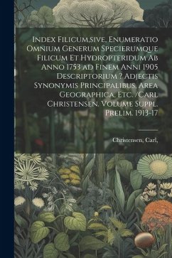 Index filicum, sive, Enumeratio omnium generum specierumque filicum et Hydropteridum ab anno 1753 ad finem anni 1905 descriptorium ? adjectis synonymi - Carl, Christensen