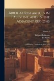 Biblical Researches in Palestine, and in the Adjacent Regions: A Journal of Travels in the Year 1838; Volume 1