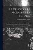 La Religion, La Morale Et La Science: Leur Conflit Dans L'éducation Contemporaine, Quatre Conférences Faites À L'aula De L'université De Genève (Avril