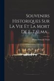 Souvenirs Historiques Sur La Vie Et La Mort De F. Talma...