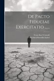 De Pacto Fiduciae Exercitatio ......