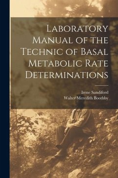 Laboratory Manual of the Technic of Basal Metabolic Rate Determinations - Boothby, Walter Meredith; Sandiford, Irene