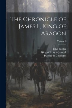 The Chronicle of James I., King of Aragon; Volume 2 - Forster, John