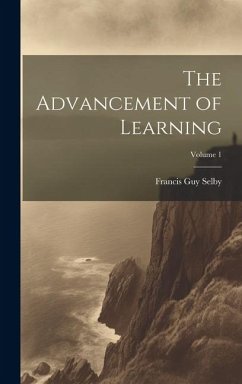 The Advancement of Learning; Volume 1 - Selby, Francis Guy