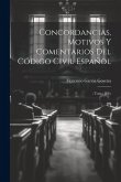 Concordancias, Motivos Y Comentarios Del Código Civil Español: - Tomo Iii-iv