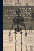 Distribución Geográfica Del Indice Cefálico En España Deducida Del Exámen De 8,368 Varones Adultos: Memoria Presentada Al Congreso Geográfico Hispano-