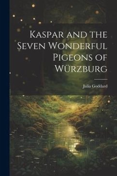 Kaspar and the Seven Wonderful Pigeons of Würzburg - Goddard, Julia