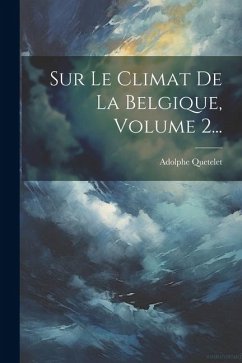 Sur Le Climat De La Belgique, Volume 2... - Quetelet, Adolphe