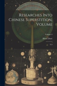 Researches Into Chinese Superstition, Volume: V.9; Volume 9 - Doré, Henri