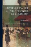 OEuvres De Jean De La Taille, Seigneur De Bondaroy: Satires. Épigrammes. Poèmes Divers. Le Prince Nécessaire. La Géomance Abrégée