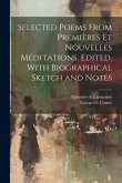 Selected Poems From Premières et Nouvelles Méditations. Edited, With Biographical Sketch and Notes