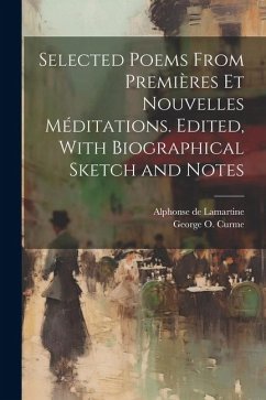 Selected Poems From Premières et Nouvelles Méditations. Edited, With Biographical Sketch and Notes - Lamartine, Alphonse De; Curme, George O.