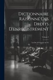 Dictionnaire Raisonné Des Droits D'enregistrement: Loi Du 22 Frimaire An Vii; Volume 2