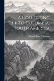 ... A Collecting Trip To Colombia, South America