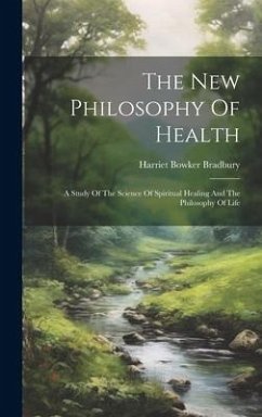 The New Philosophy Of Health - Bradbury, Harriet Bowker