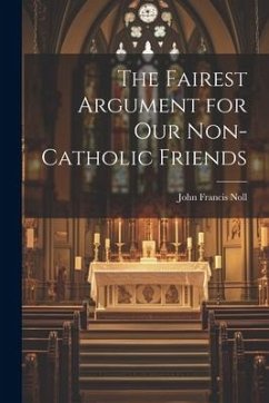 The Fairest Argument for Our Non-Catholic Friends - Francis, Noll John