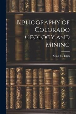 Bibliography of Colorado Geology and Mining - Jones, Olive M.