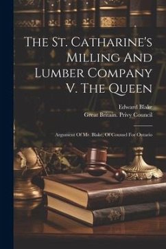 Cover The St. Catharine's Milling And Lumber Company V. The Queen: Argument Of Mr. Blake, Of Counsel For Ontario